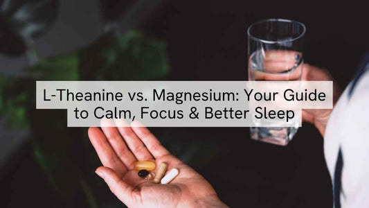 L-Theanine vs. Magnesium: Your Guide to Calm, Focus & Better Sleep