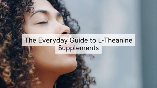 The Everyday Guide to L-Theanine Supplements