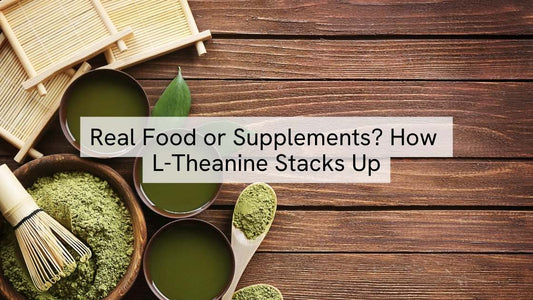 Real Food or Supplements? How L-Theanine Stacks Up