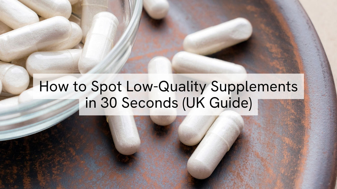 How to Spot Low Quality Supplements in 30 Seconds (UK Guide)
