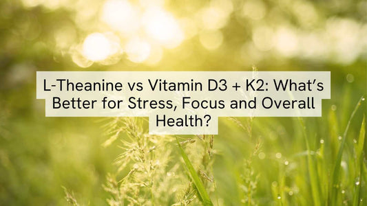 Struggling with Stress or Low Energy? L-Theanine vs Vitamin D3 + K2 - Which One Does Your Body Really Need?